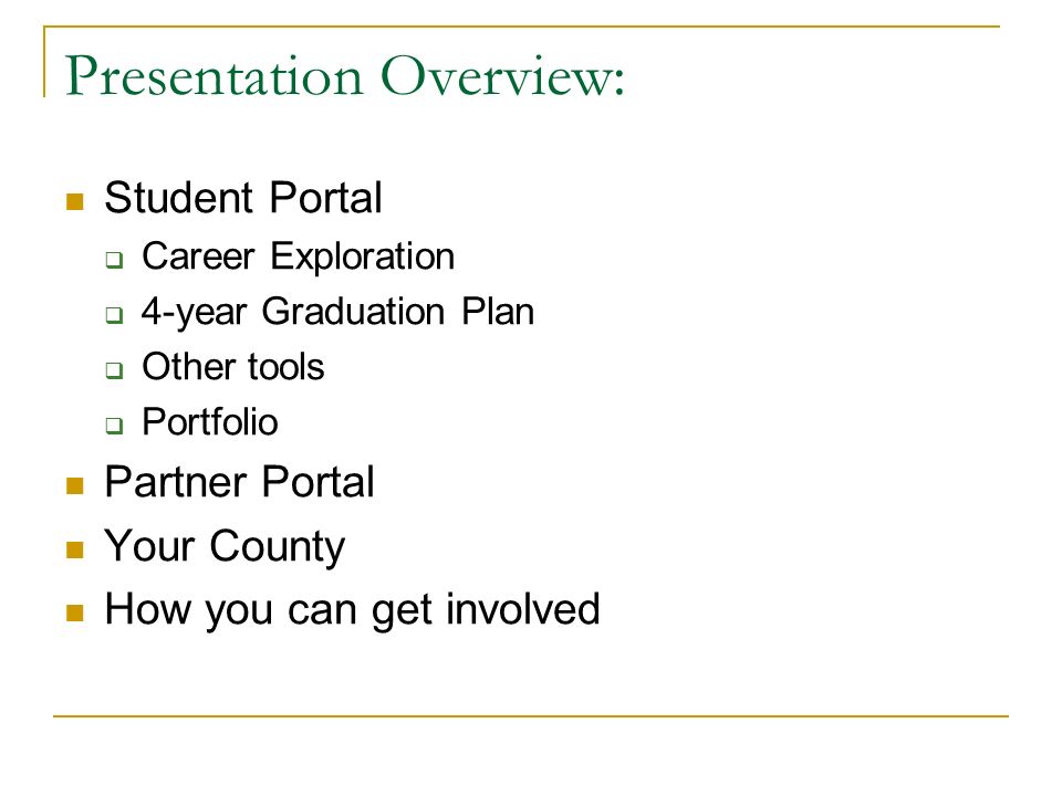 Presentation Overview: Student Portal  Career Exploration  4-year Graduation Plan  Other tools  Portfolio Partner Portal Your County How you can get involved