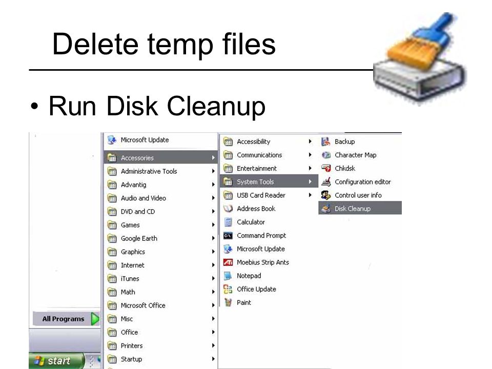 Delete temp files Run Disk Cleanup