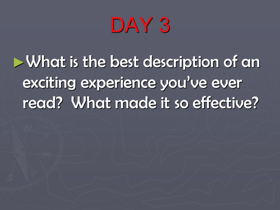 DAY 3 ► What is the best description of an exciting experience you’ve ever read.