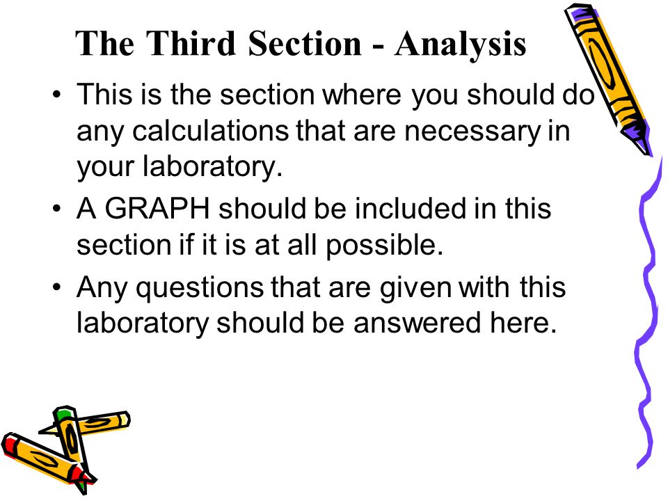 The Third Section - Analysis This is the section where you should do any calculations that are necessary in your laboratory.