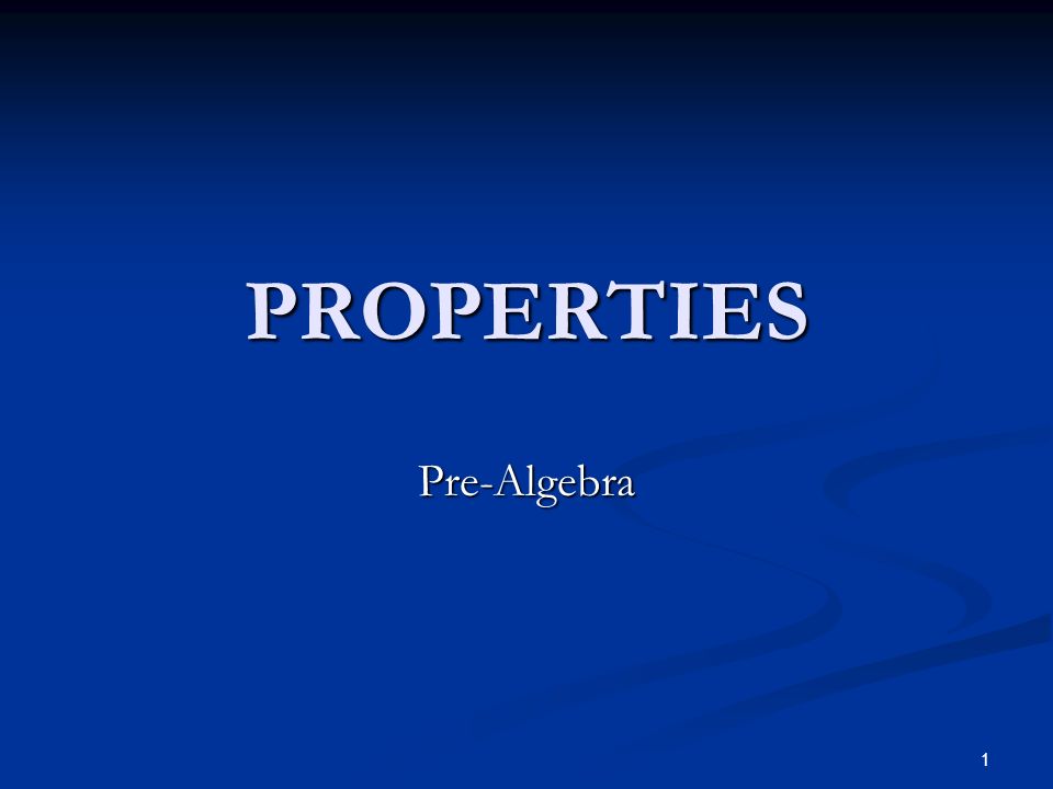 1 PROPERTIES Pre-Algebra
