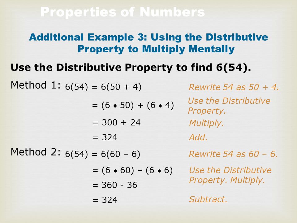 Properties of Numbers Additional Example 3: Using the Distributive Property to Multiply Mentally Use the Distributive Property to find 6(54).
