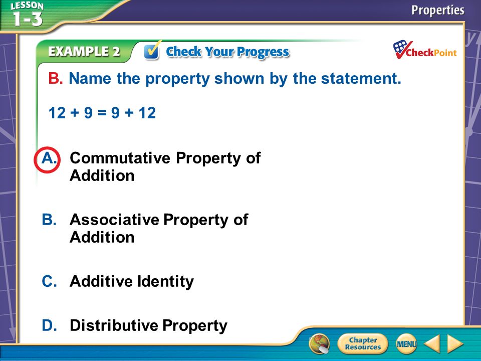 A.A B.B C.C D.D Example 2B A.Commutative Property of Addition B.Associative Property of Addition C.Additive Identity D.Distributive Property B.