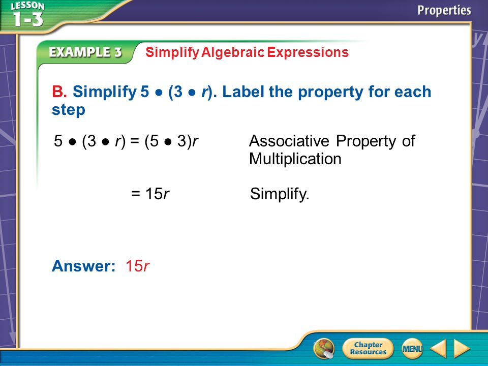 Example 3B Simplify Algebraic Expressions B. Simplify 5 ● (3 ● r).