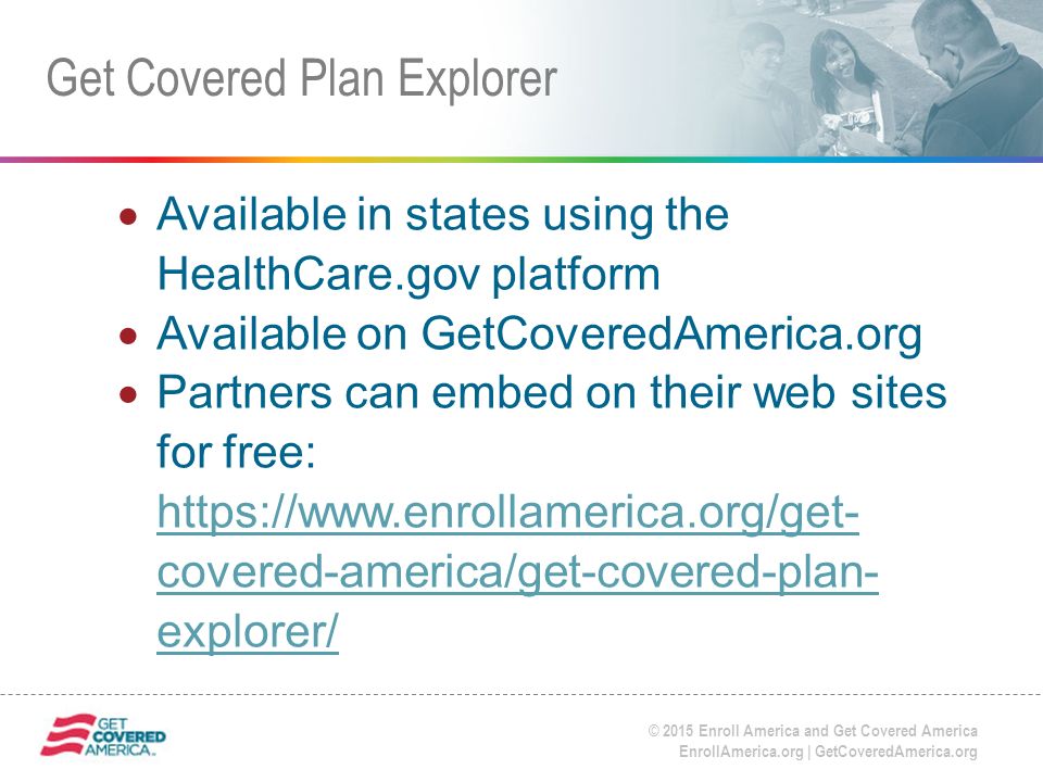 © 2015 Enroll America and Get Covered America EnrollAmerica.org | GetCoveredAmerica.org Click to edit master title style.