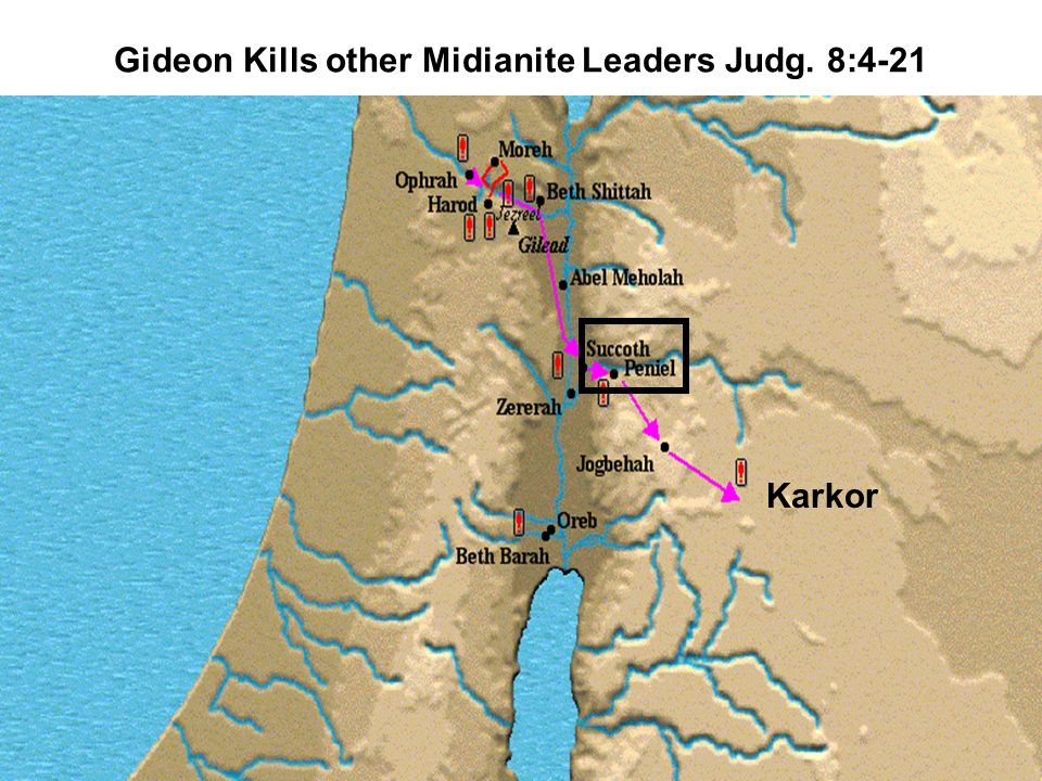 Gideon Kills other Midianite Leaders Judg. 8:4-21 Karkor