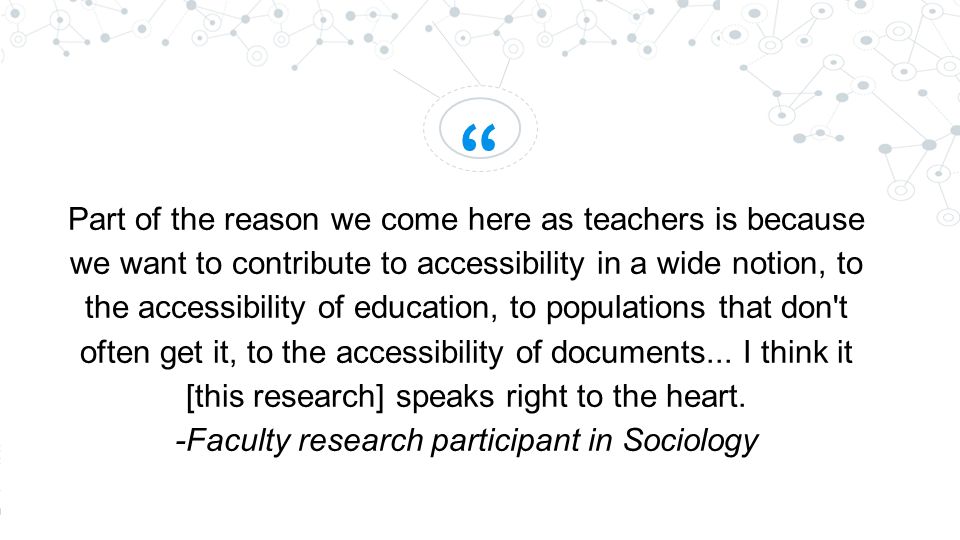 Part of the reason we come here as teachers is because we want to contribute to accessibility in a wide notion, to the accessibility of education, to populations that don t often get it, to the accessibility of documents...