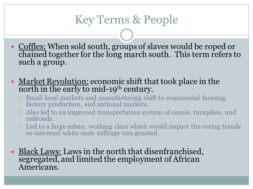 Key Terms & People Coffles: When sold south, groups of slaves would be roped or chained together for the long march south.