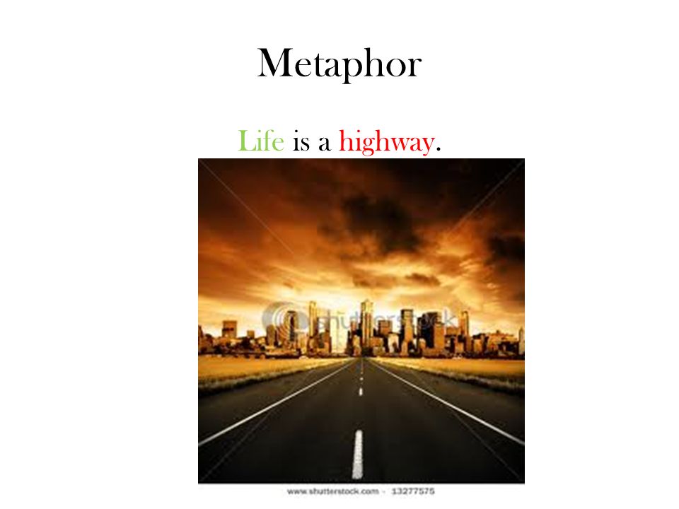 Metaphor Life is a highway.