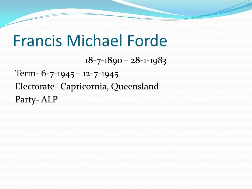 Francis Michael Forde – Term – Electorate- Capricornia, Queensland Party- ALP