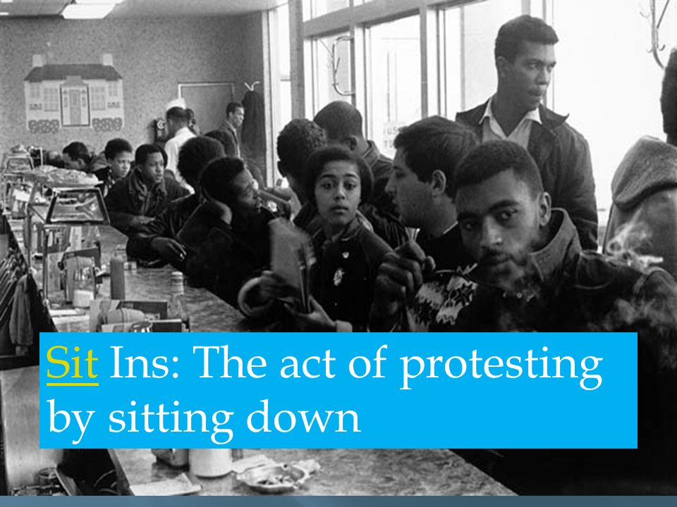 SitSit Ins: The act of protesting by sitting down
