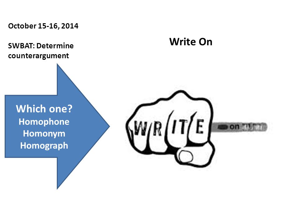 October 15-16, 2014 SWBAT: Determine counterargument Write On Which one.