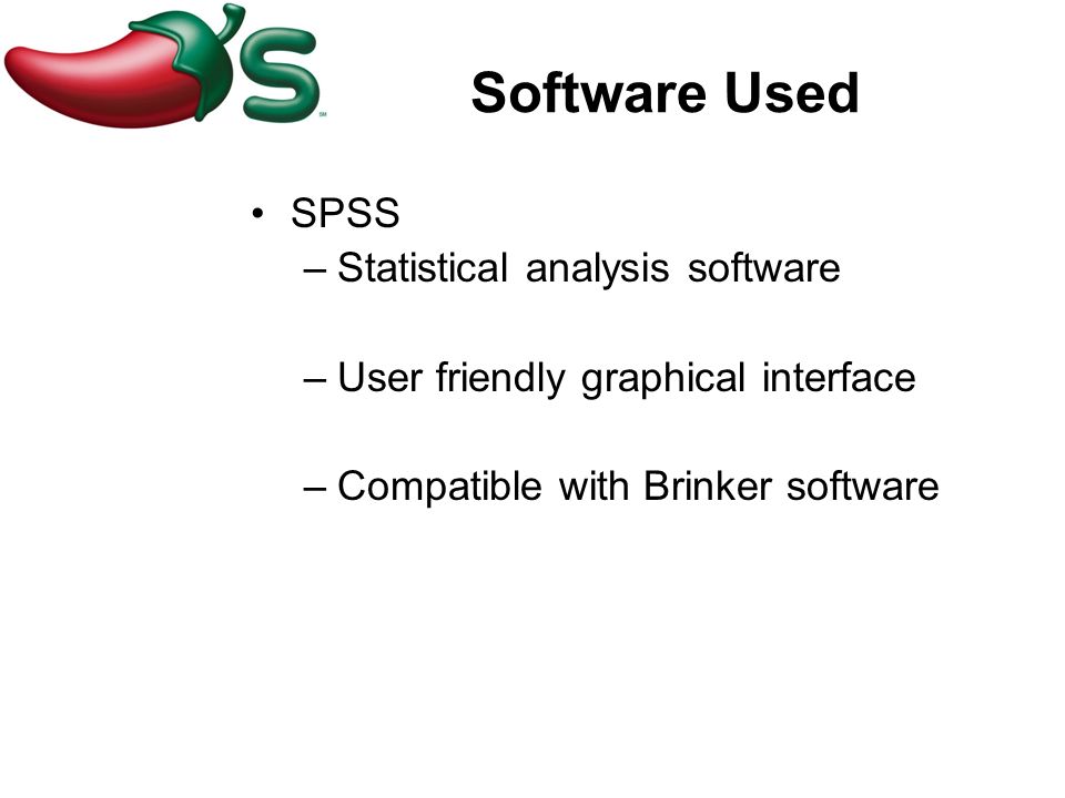 Software Used SPSS –Statistical analysis software –User friendly graphical interface –Compatible with Brinker software