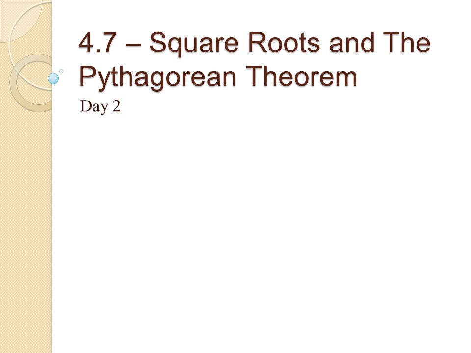 4.7 – Square Roots and The Pythagorean Theorem Day 2