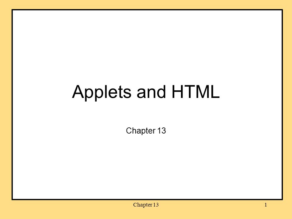 Chapter 131 Applets and HTML Chapter Objectives learn how to write ...