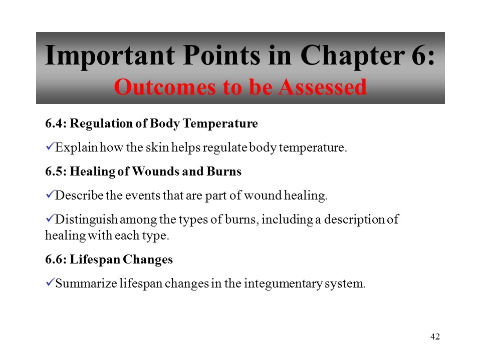 42 Important Points in Chapter 6: Outcomes to be Assessed 6.4: Regulation of Body Temperature Explain how the skin helps regulate body temperature.