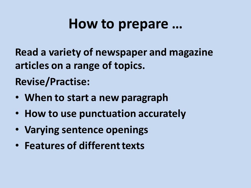 How to prepare … Read a variety of newspaper and magazine articles on a range of topics.