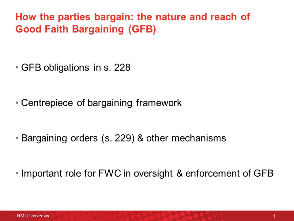 RMIT University 1 How the parties bargain: the nature and reach of Good Faith Bargaining (GFB) GFB obligations in s.