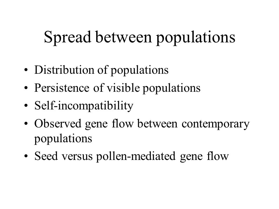 Spread between populations Distribution of populations Persistence of visible populations Self-incompatibility Observed gene flow between contemporary populations Seed versus pollen-mediated gene flow