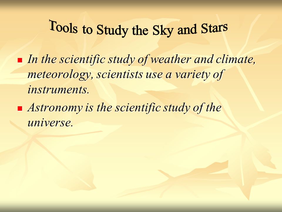 In the scientific study of weather and climate, meteorology, scientists use a variety of instruments.