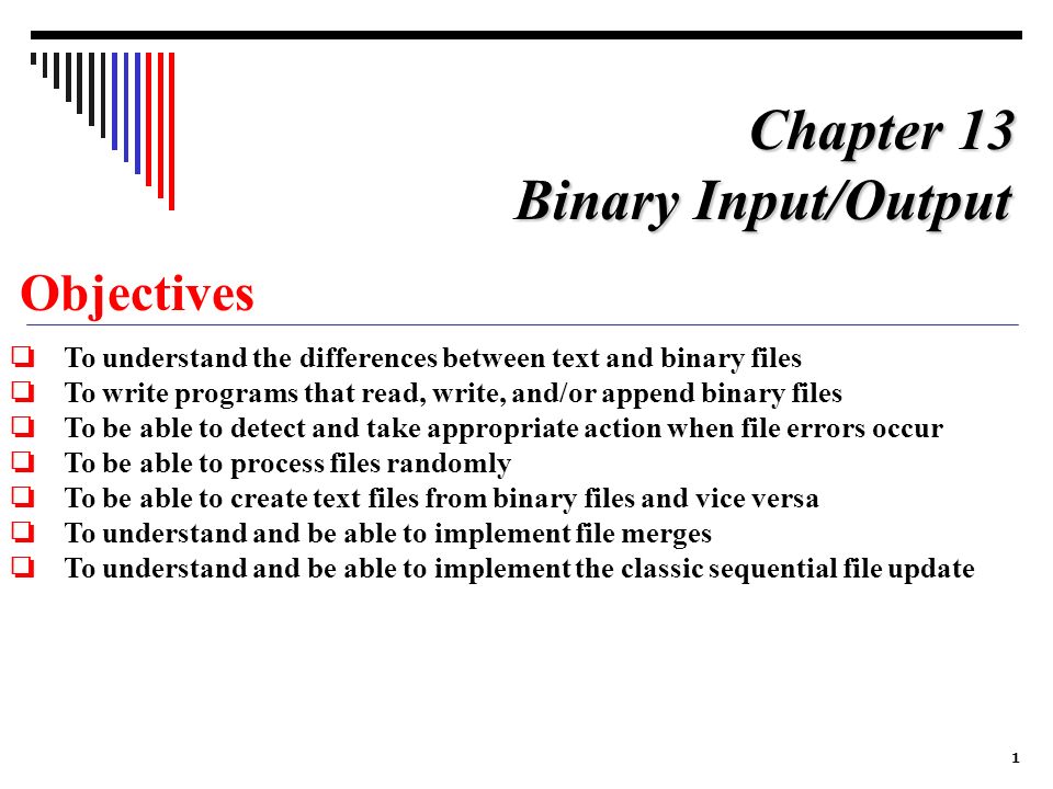 1 Objectives To understand the differences between text and binary ...