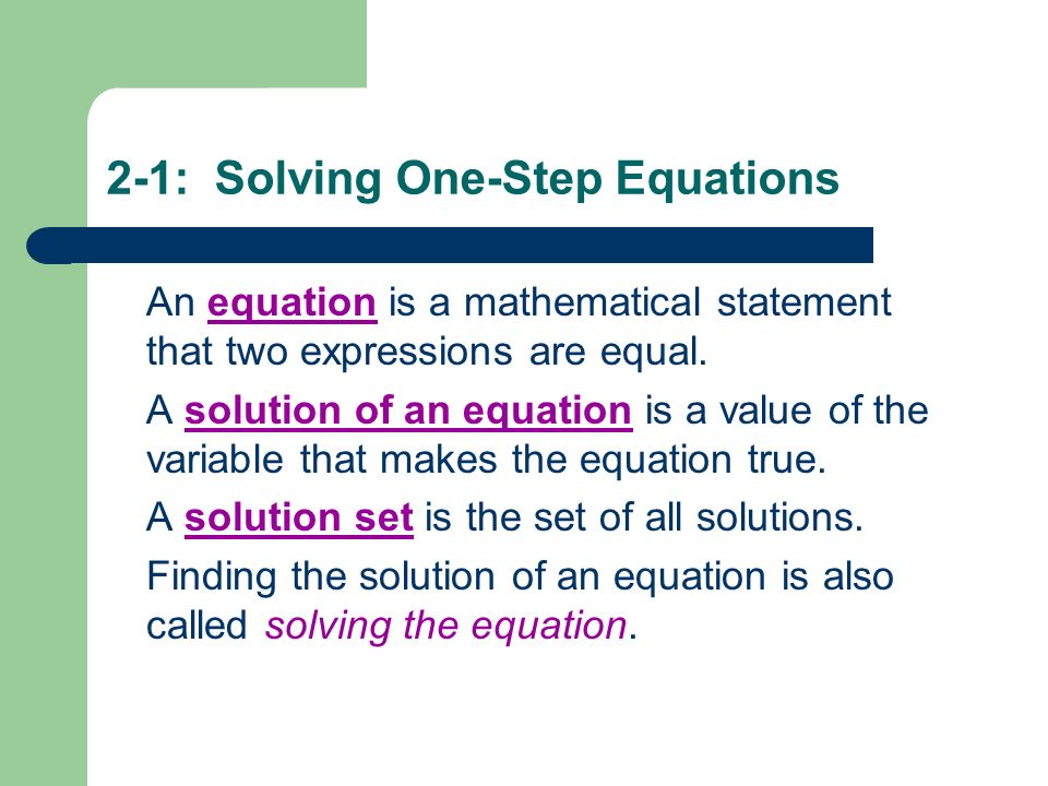 2-1: Solving One-Step Equations An equation is a mathematical statement that two expressions are equal.