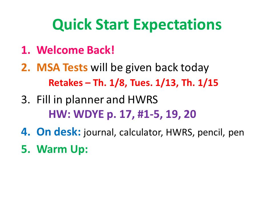 Quick Start Expectations 1.Welcome Back. 2.MSA Tests will be given back today Retakes – Th.