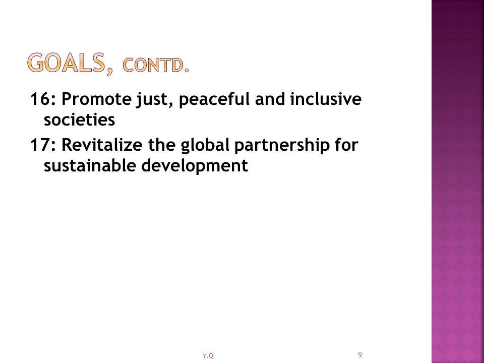 16: Promote just, peaceful and inclusive societies 17: Revitalize the global partnership for sustainable development 9 Y.Q
