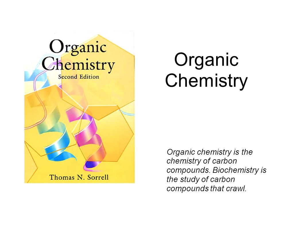 Organic Chemistry Organic chemistry is the chemistry of carbon compounds.