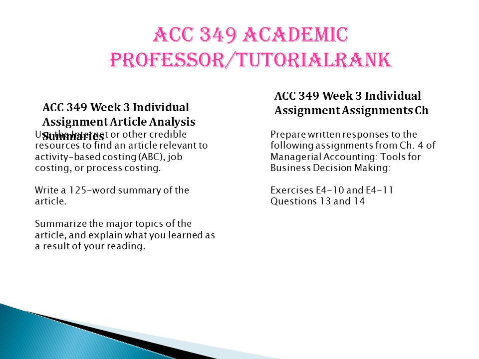 ACC 349 Academic professor/tutorialrank ACC 349 Week 3 Individual Assignment Article Analysis Summaries ACC 349 Week 3 Individual Assignment Assignments Ch Use the Internet or other credible resources to find an article relevant to activity-based costing (ABC), job costing, or process costing.