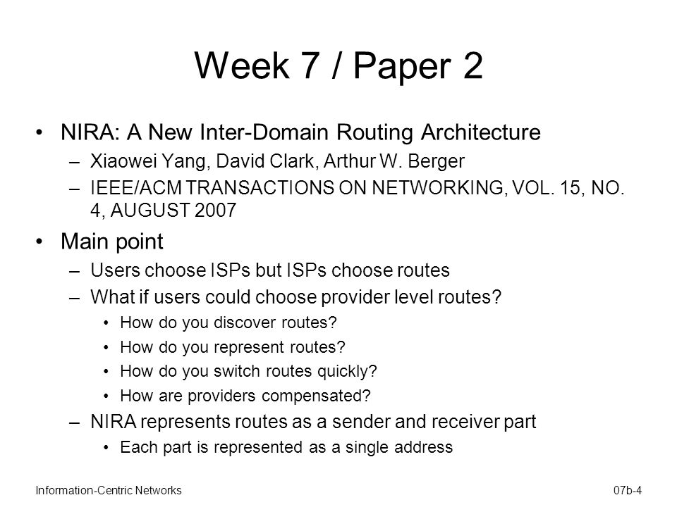 Information-Centric Networks07b-4 Week 7 / Paper 2 NIRA: A New Inter-Domain Routing Architecture –Xiaowei Yang, David Clark, Arthur W.
