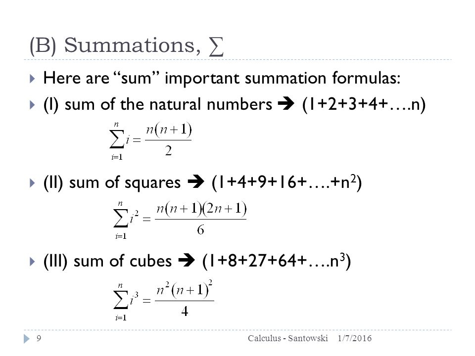 (B) Summations, ∑ 1/7/2016Calculus - Santowski9  Here are sum important summation formulas:  (I) sum of the natural numbers  ( ….n)  (II) sum of squares  ( ….+n 2 )  (III) sum of cubes  ( ….n 3 )