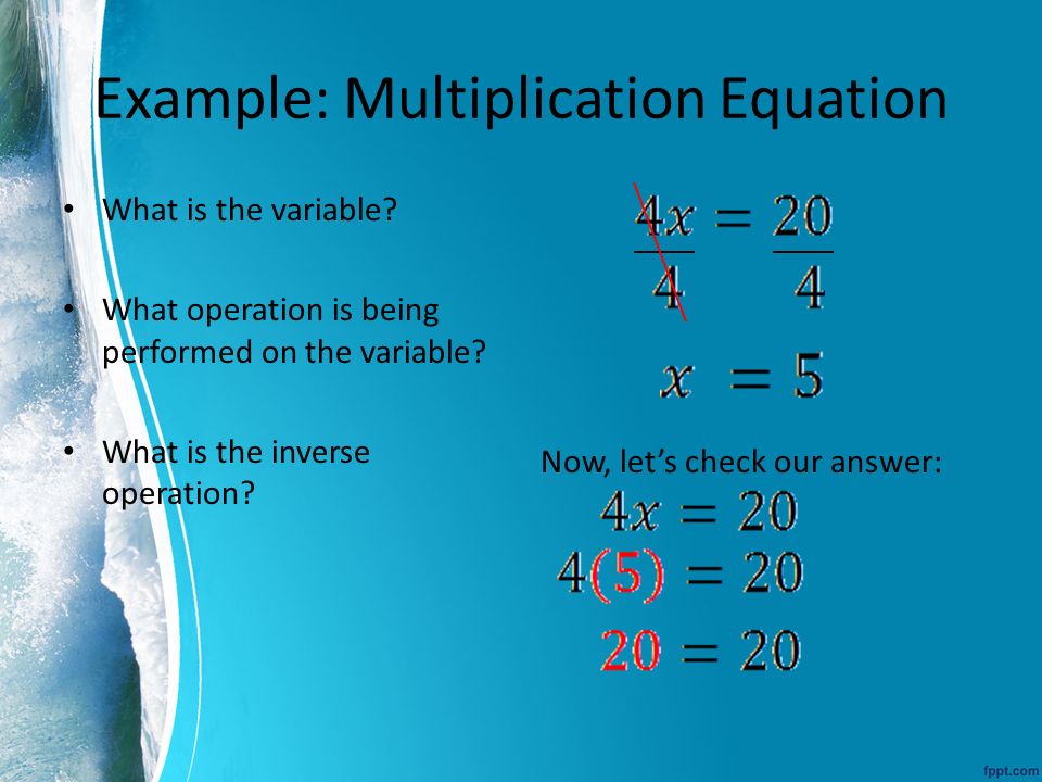 Example: Multiplication Equation What is the variable.