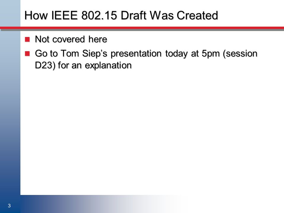 3 How IEEE Draft Was Created Not covered here Not covered here Go to Tom Siep’s presentation today at 5pm (session D23) for an explanation Go to Tom Siep’s presentation today at 5pm (session D23) for an explanation