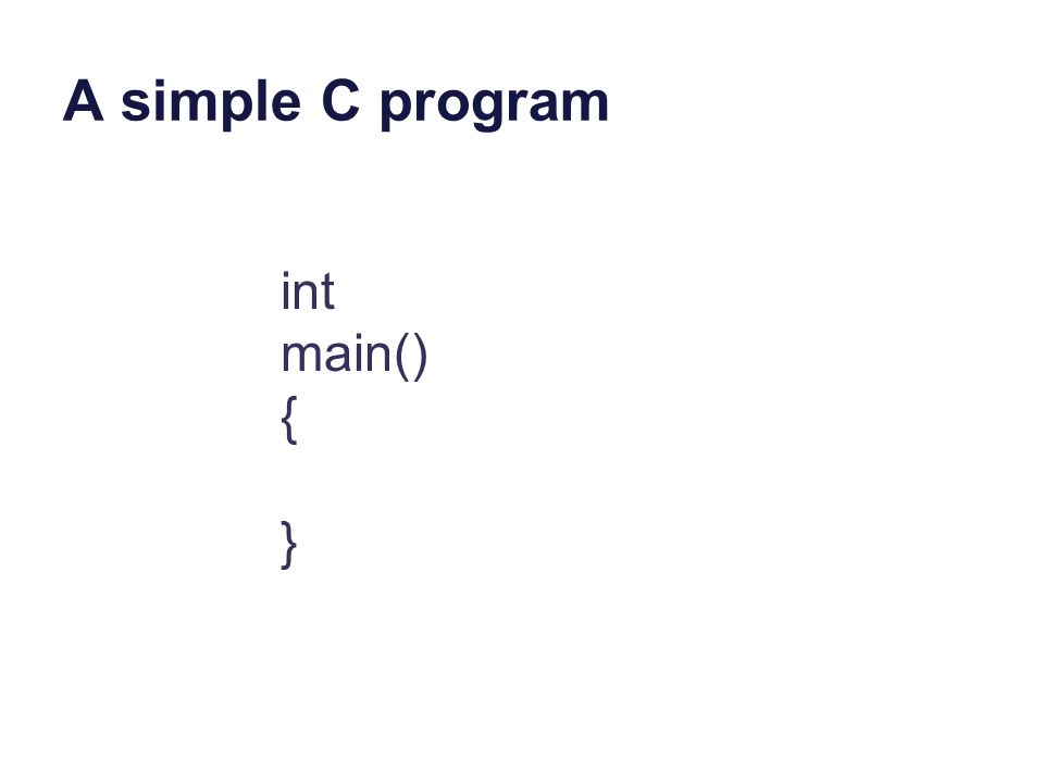 A simple C program int main() { }