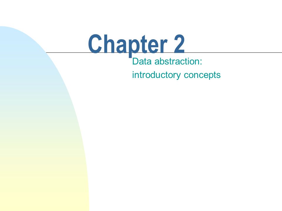 Chapter 2 Data abstraction: introductory concepts. - ppt download