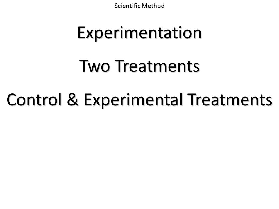 Experimentation Two Treatments Control & Experimental Treatments