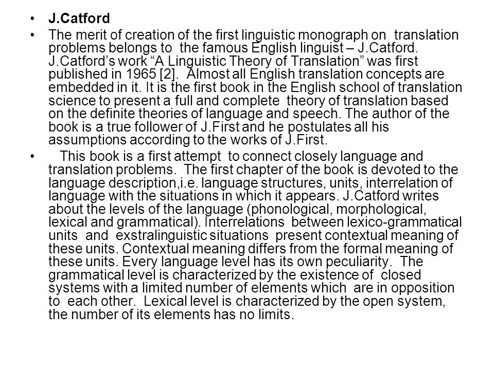 J.Catford The merit of creation of the first linguistic monograph on translation problems belongs to the famous English linguist – J.Catford.