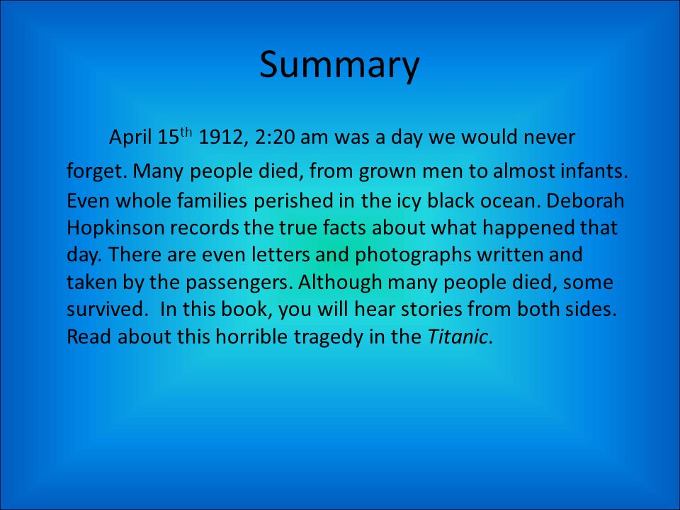 Titanic By: Marissa M., Uma P.. Summary April 15 th 1912, 2:20 am was a day  we would never forget. Many people died, from grown men to almost infants.  - ppt download