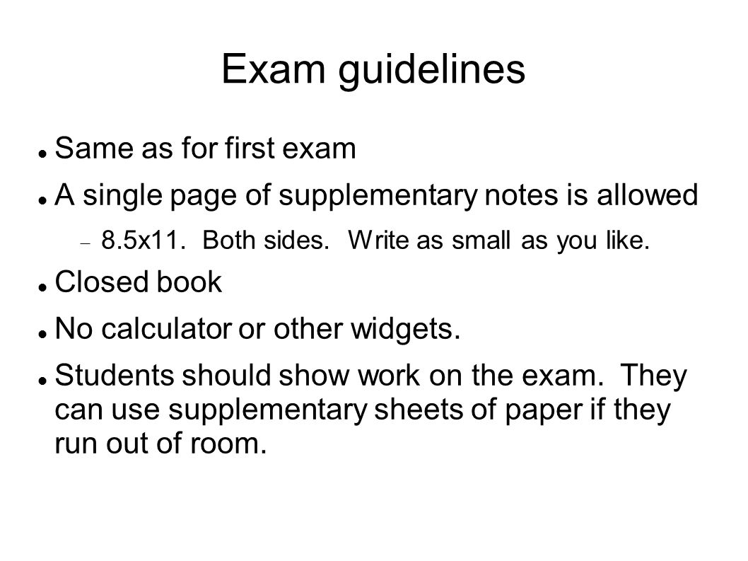 Exam guidelines Same as for first exam A single page of supplementary notes is allowed  8.5x11.