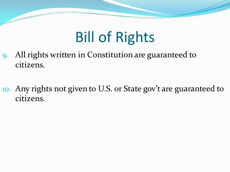 Bill of Rights 9. All rights written in Constitution are guaranteed to citizens.
