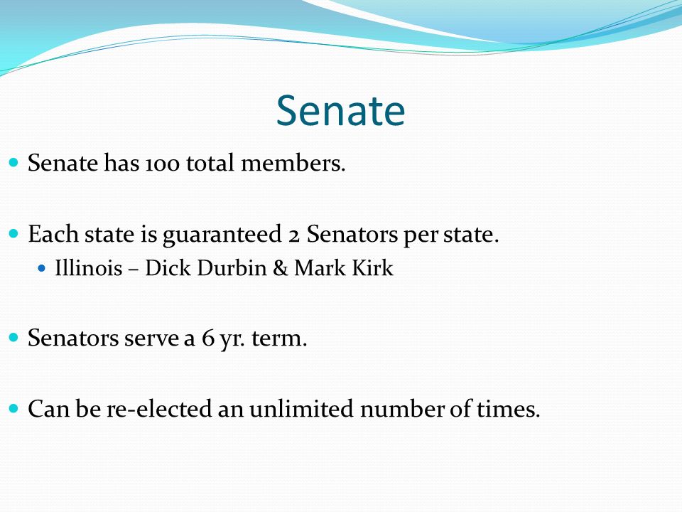 Senate Senate has 100 total members. Each state is guaranteed 2 Senators per state.