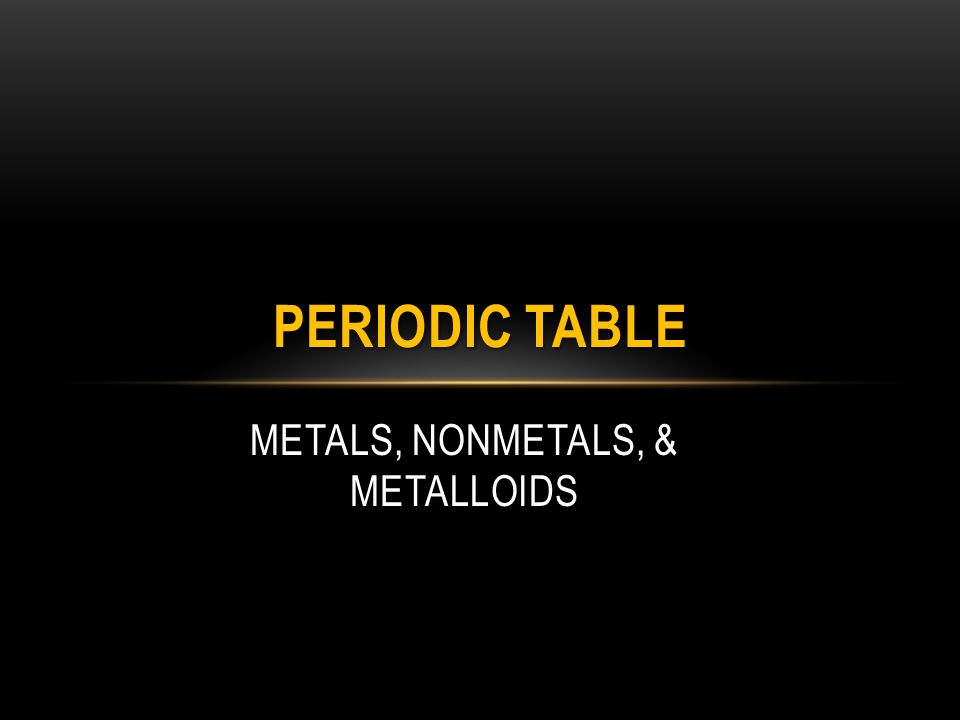 METALS, NONMETALS, & METALLOIDS PERIODIC TABLE. METALS Good conductors of heat and electricity