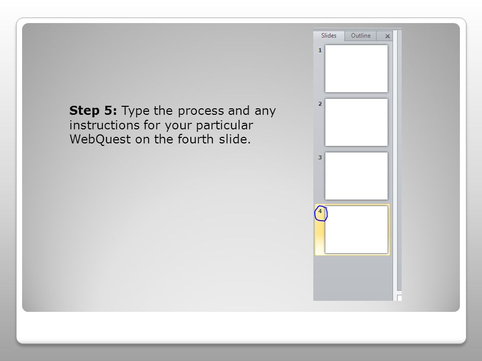 Step 5: Type the process and any instructions for your particular WebQuest on the fourth slide.
