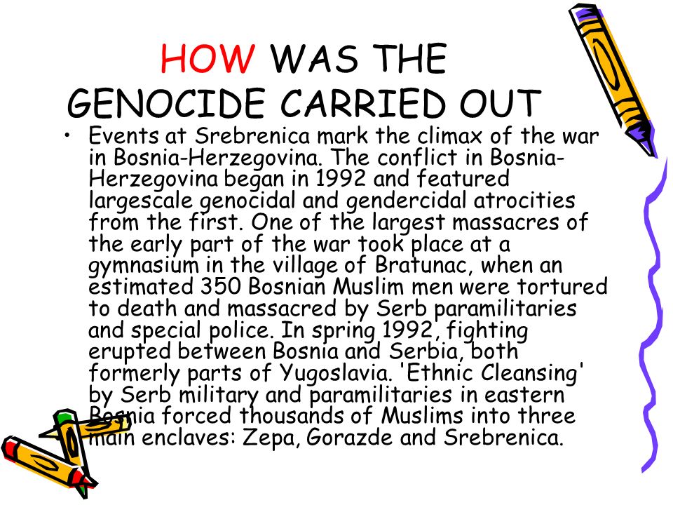 HOW WAS THE GENOCIDE CARRIED OUT Events at Srebrenica mark the climax of the war in Bosnia-Herzegovina.
