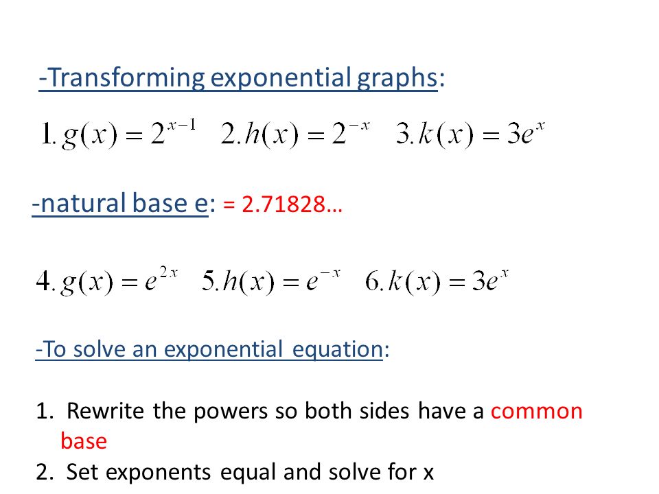 Pre-Cal 3.1 Exponential Functions. -Transforming exponential graphs:  -natural base e: = … -To solve an exponential equation: 1. Rewrite the  powers. - ppt download