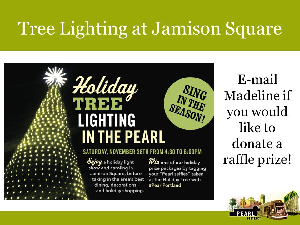 Tree Lighting at Jamison Square  Madeline if you would like to donate a raffle prize!