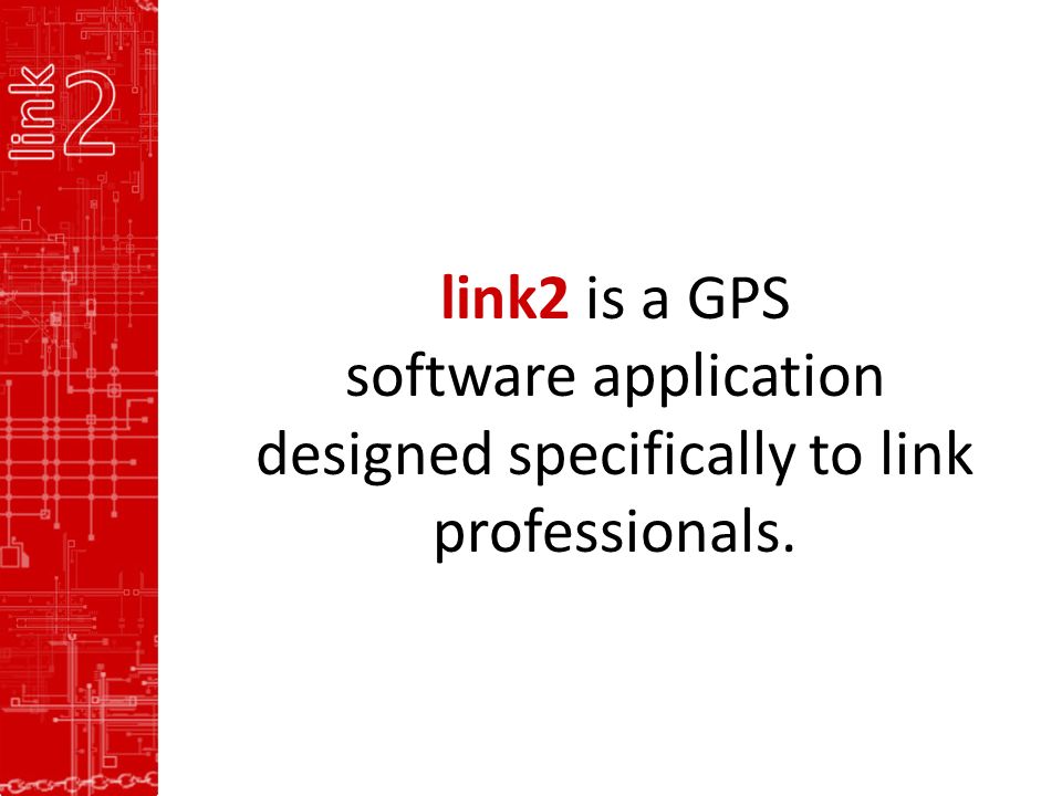 link2 is a GPS software application designed specifically to link professionals.