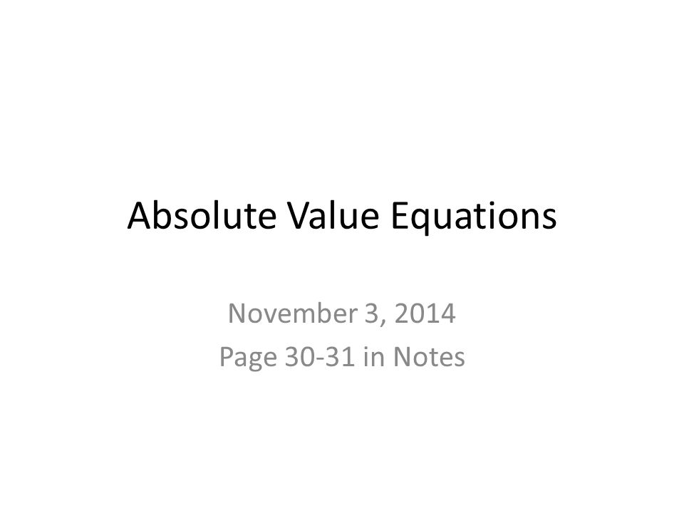 Absolute Value Equations November 3, 2014 Page in Notes