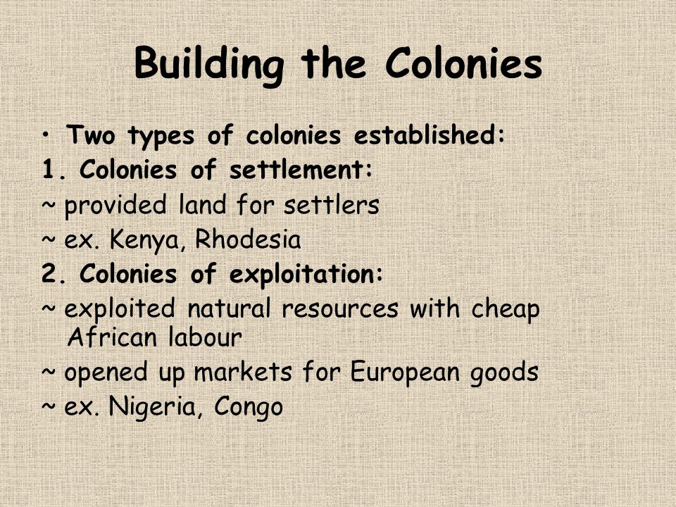 Building the Colonies Two types of colonies established: 1.